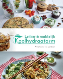 Lekker & makkelijk koolhydraatarm de allerlekkerste recepten voor een gezonde leefstijl ,  Anna-Karina van Denderen