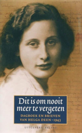 Dit Is Om Nooit Meer Te Vergeten dagboek en brieven van Helga Deen 1943 , Helga Deen