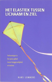 Het elastiek tussen lichaam en ziel verkenningen in het grijze gebied tussen hooggevoeligheid en autisme , H. Lemmens