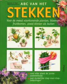 ABC van het stekken Voor de meest voorkomende planten, bloemen, fruitbomen,…zowel binnen als buiten - voor elke plant de juiste stekmethode - met duidelijke stap-voor-staptekeningen , Rosenn Le Page