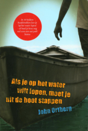 Als je op het water wilt lopen, moet je uit de boot stappen , John Ortberg