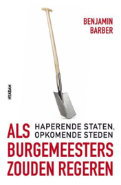 Als burgemeesters zouden regeren haperende staten, opkomende steden ,  Benjamin Barber