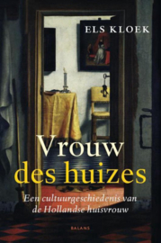 Vrouw des huizes een cultuurgeschiedenis van de Hollandse huisvrouw , Els Kloek
