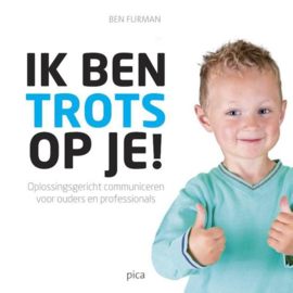 Ik ben trots op je! oplossingsgericht communiceren voor ouders en professionals , Ben Furman