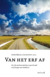 Van het erf af de trek van boerendochters naar de stad en de honger naar landleven ,  Uitgeverij de Graaff