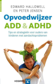 Opvoedwijzer ADD en ADHD tips en strategieen voor ouders van kinderen met aandachtsproblemen , E. Hallowell