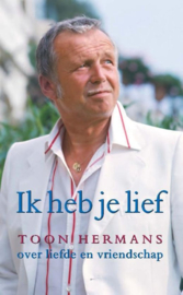 Ik heb je lief zijn mooiste gedichten en gedachten over liefde en vriendschap , Toon Hermans