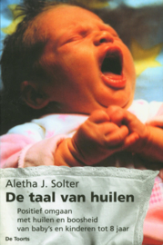 De taal van huilen positief omgaan met huilen en boosheid van baby's en kinderen tot 8 jaar ,  A.J. Solter