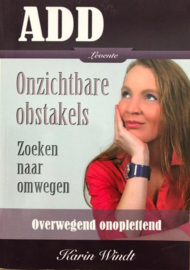 ADD - Onzichtbare obstakels Onzichtbare obstakels. Zoeken naar omwegen. Overwegend onoplettend, Karin Windt