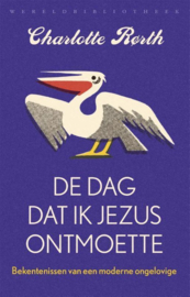 De dag dat ik Jezus ontmoette bekentenissen van een moderne ongelovige , Charlotte RØRth