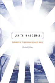 White Innocence Paradoxes of Colonialism and Race , Gloria Wekker