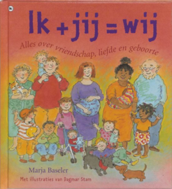 Ik+ Jij= Wij alles over vriendschap, liefde en geboorte , Marja Baseler