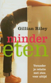 Minder Eten verander je relatie met eten voor altijd , Gillian Riley