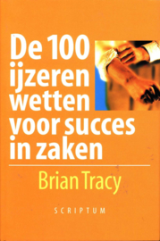 De 100 Ijzeren Wetten Voor Succes In Zaken , Brian Tracy