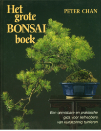 Grote bonsai-boek Een onmisbare en praktische gids voor liefhebbers van kunstzinnig tuinieren ,  Peter Chan