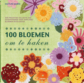 100 Bloemen om te haken Een prachtige collectie van haakpatronen voor verfijnde bloemen en blaadjes , Caitlin Sainio