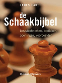 De schaakbijbel Basistechnieken, Taktieken, Openingen, Voorbeelden , James Eade