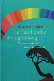 Het land onder de regenboog verhalen uit het Oude Testament , Nico ter Linden