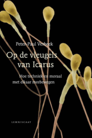 Op de vleugels van Icarus hoe techniek en moraal met elkaar meebewegen , Peter-Paul Verbeek
