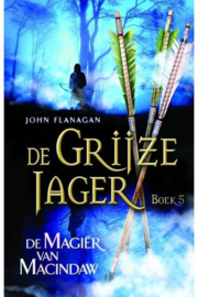 De Grijze Jager 5 - De magiër van Macindaw , John Flanagan Serie: De Grijze Jager