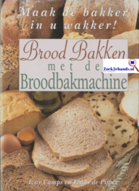 Brood Bakken Met De Broodbakmachine maak de bakker in u wakker! , I. Camps