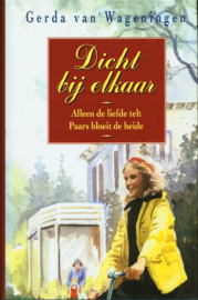 Dicht Bij Elkaar omnibus bevat: Alleen de liefde telt ; Paars bloeit de heide , Gerda van Wageningen