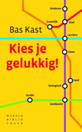 Kies je gelukkig! Waarom kiezen zo moeilijk is en hoe we gelukkig kunnen worden , Bas Kast