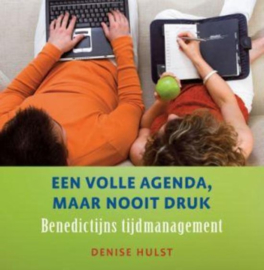 Een volle agenda, maar nooit druk Benedictijns tijdmanagement , Denise Hulst