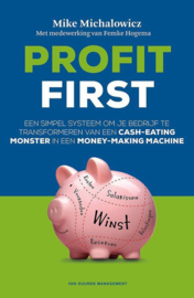 Profit first een simpel systeem om je bedrijf te transformeren van een cash-eating monster in een money-making machine ,  Mike Michalowicz