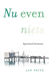 Nu even niets Spiritueel heimwee ,  Jan Prins