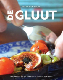 De gluut bourgondisch eten zonder gluten,lactose & suiker , Pauline Kalkhove