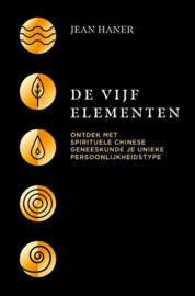 De vijf elementen Ontdek met spirituele Chinese geneeskunde je unieke persoonlijkheidstype , Jean Haner