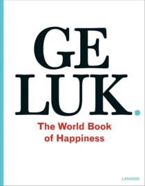 Geluk the world book of happiness. De wijsheid van 100 geluksprofessoren uit de hele wereld ,  Leo Bormans