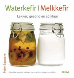 Waterkefir / Melkkefir lekker, gezond en zo klaar , P. Bauwens
