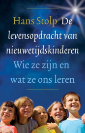 De levensopdracht van nieuwetijdskinderen wie ze zijn en wat ze ons leren , Hans Stolp