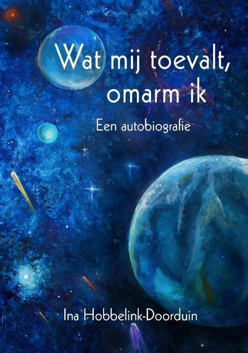Wat mij toevalt, omarm ik een autobiografie , Ina Hobbelink-Doorduin