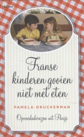 Franse kinderen gooien niet met eten opvoedadviezen uit Parijs , Pamela Druckerman