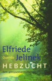 Hebzucht een amusementsroman , Elfriede Jelinek