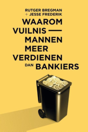 Waarom vuilnismannen meer verdienen dan bankiers essay maand van de filosofie 2015 , Rutger Bregman
