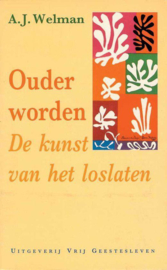 Ouder worden - De kunst van het loslaten , A.J. Welman