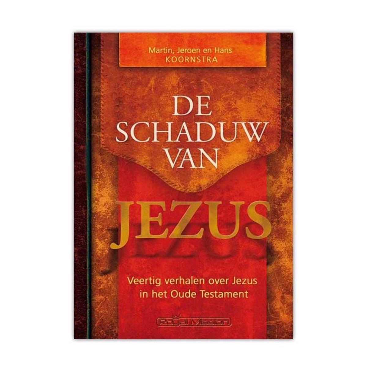 De schaduw van Jezus veertig verhalen over Jezus in het Oude Testament ,  Martin Koornstra