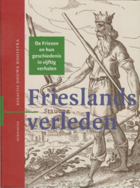 Frieslands verleden de Friezen en hun geschiedenis in vijftig verhalen Uitgever: Fryske Akademy