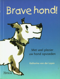 Brave Hond met veel plezier uw hond opvoeden ,  Katharina Von Der Leyen