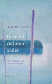 Ik en de verloren ander kleine filosofie van rouw en verlangen , Liesbeth Gijsbers