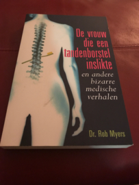 De Vrouw Die Een Tandenborstel Inslikte En Andere Bizarre Medische Verhalen en andere bizarre medische verhalen ,  Rob Myers