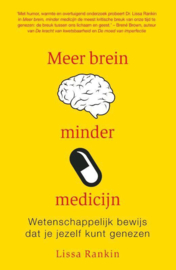 Meer brein, minder medicijn wetenschappelijk bewijs dat je jezelf kunt genezen ,  Lissa Rankin