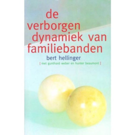 Verborgen dynamiek van familiebanden Bert Hellinger ; in samenw. met Gunthard Weber+Hunter Beaumont [et al.], Bert Hellinger