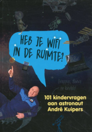 Heb je wifi in de ruimte? 101 kindervragen aan astronaut André Kuipers , André Kuipers