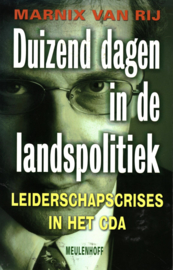 Duizend Dagen In De Landspolitiek leiderschapscrisis in het CDA , M. van Rij