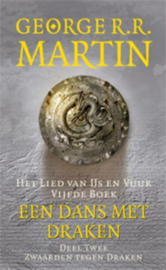 Het Lied van IJs en Vuur 5.2 - Een dans met draken 2 Zwaarden tegen draken Het Lied van IJs en Vuur deel 5-2 , George R.R. Martin Serie: Game of Thrones